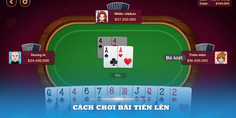 Game bài Tiến lên yêu cầu bạn kết hợp giữa kỹ năng và sự phán đoán