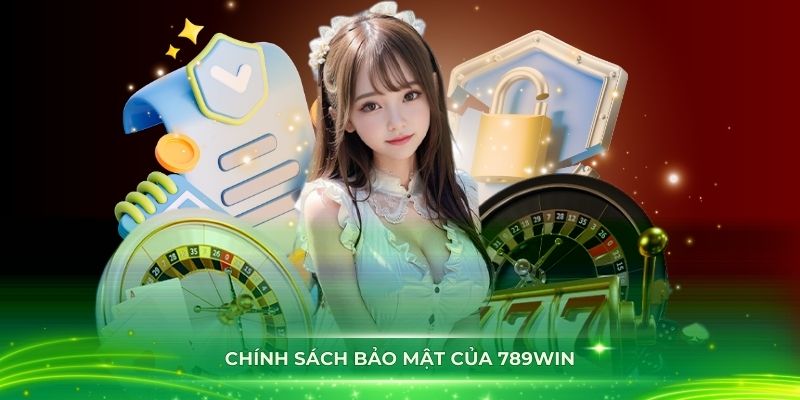 Chính sách bảo mật 789win