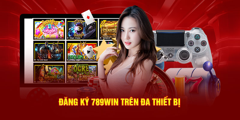 Đăng ký 789Win trên đa thiết bị