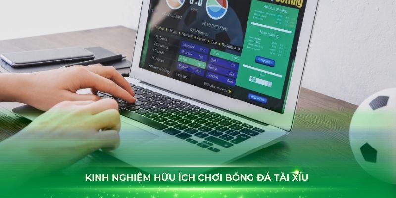 Những kinh nghiệm hữu ích chơi bóng đá tài xỉu hiệu quả