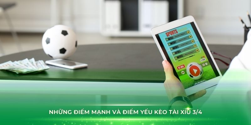 Tài xỉu 3/4 là sao? Ưu nhược điểm?