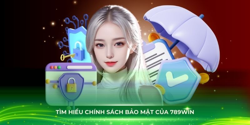 Chính sách bảo mật của 789Win có những gì