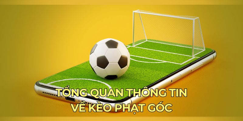 Tổng quan thông tin về kèo phạt góc