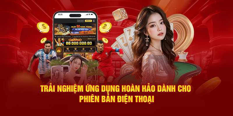 Trải nghiệm ứng dụng hoàn hảo dành cho phiên bản điện thoại